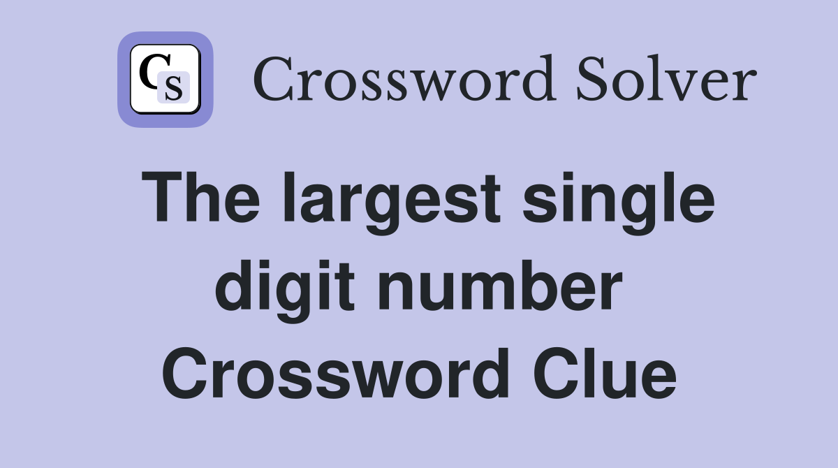The largest single digit number Crossword Clue