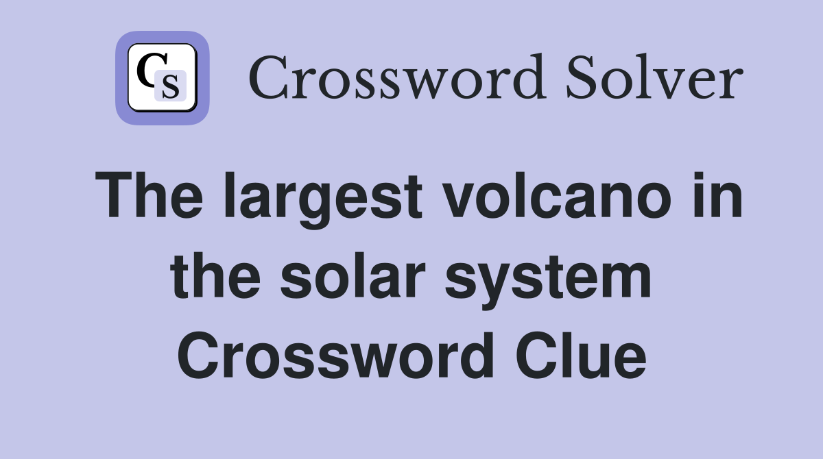 The largest volcano in the solar system Crossword Clue