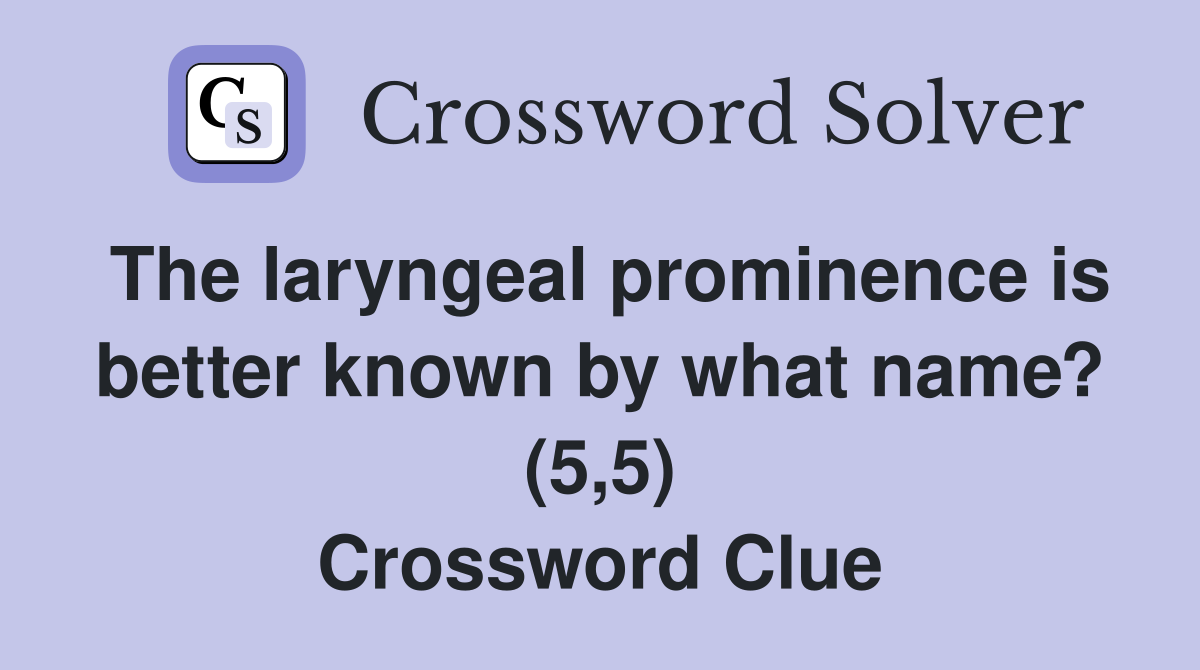 The laryngeal prominence is better known by what name? (5,5) Crossword Clue