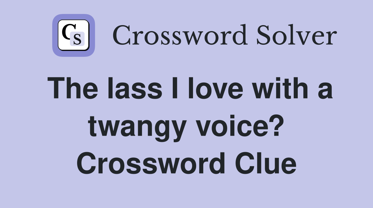 The lass I love with a twangy voice? Crossword Clue
