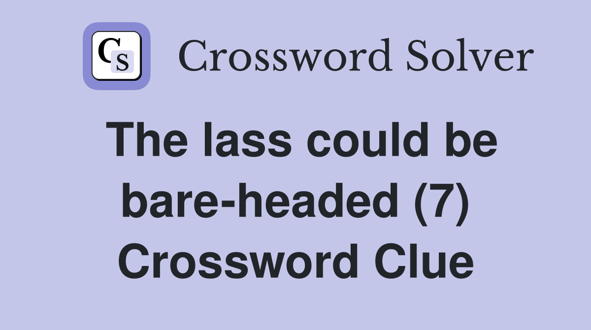 The lass could be bare-headed (7) Crossword Clue