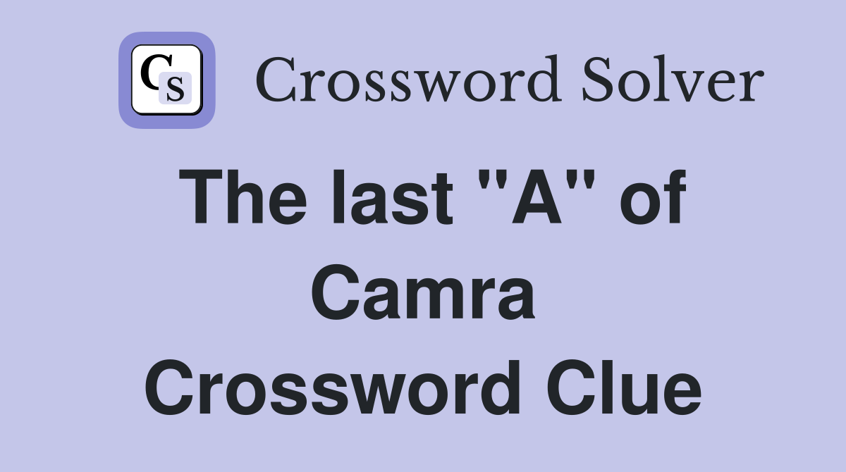 The last "A" of Camra Crossword Clue