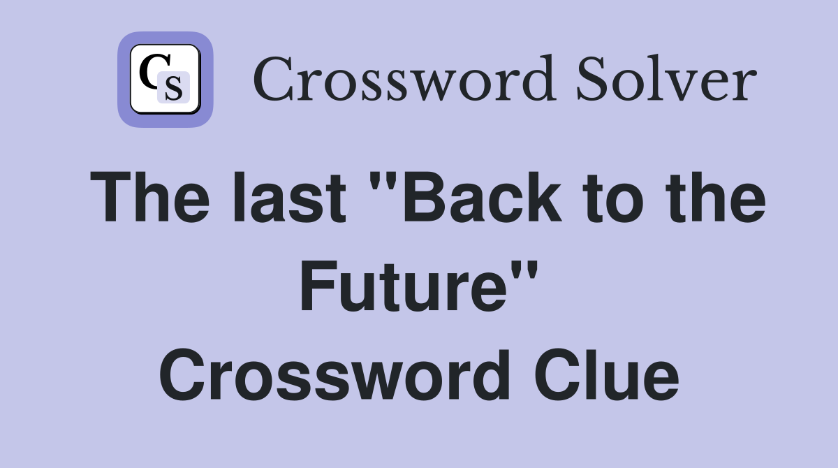The last "Back to the Future" Crossword Clue