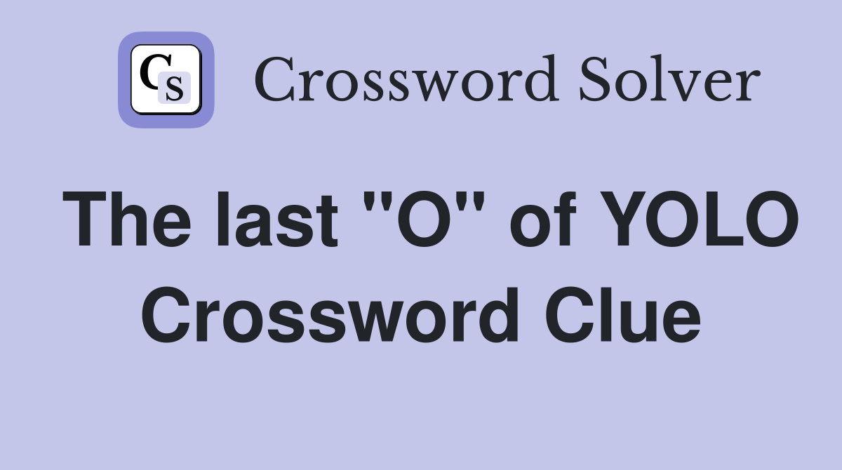 The last "O" of YOLO Crossword Clue