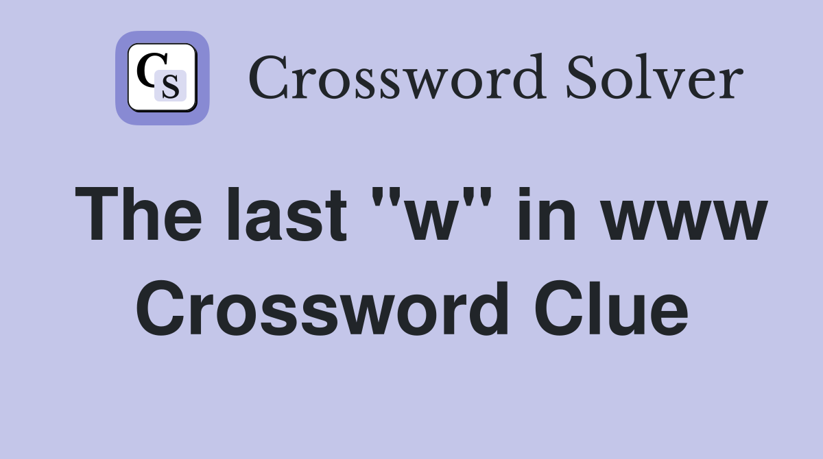 The last "w" in www Crossword Clue