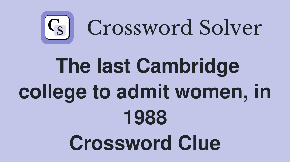 The last Cambridge college to admit women, in 1988 Crossword Clue