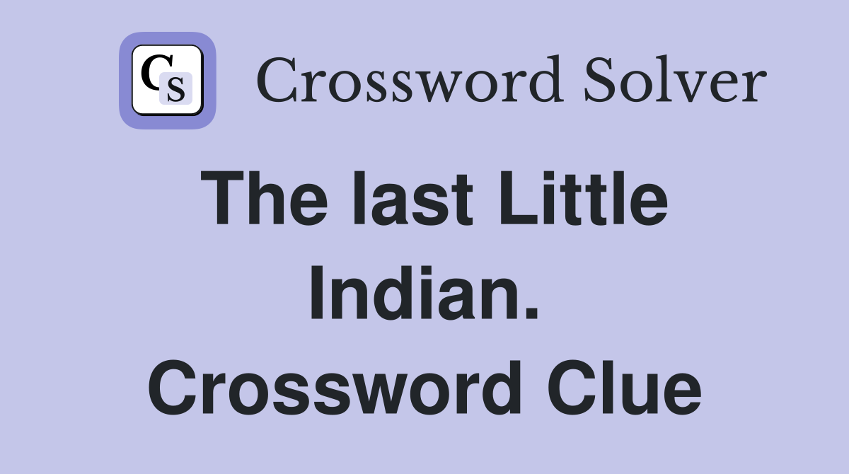 The last Little Indian. Crossword Clue
