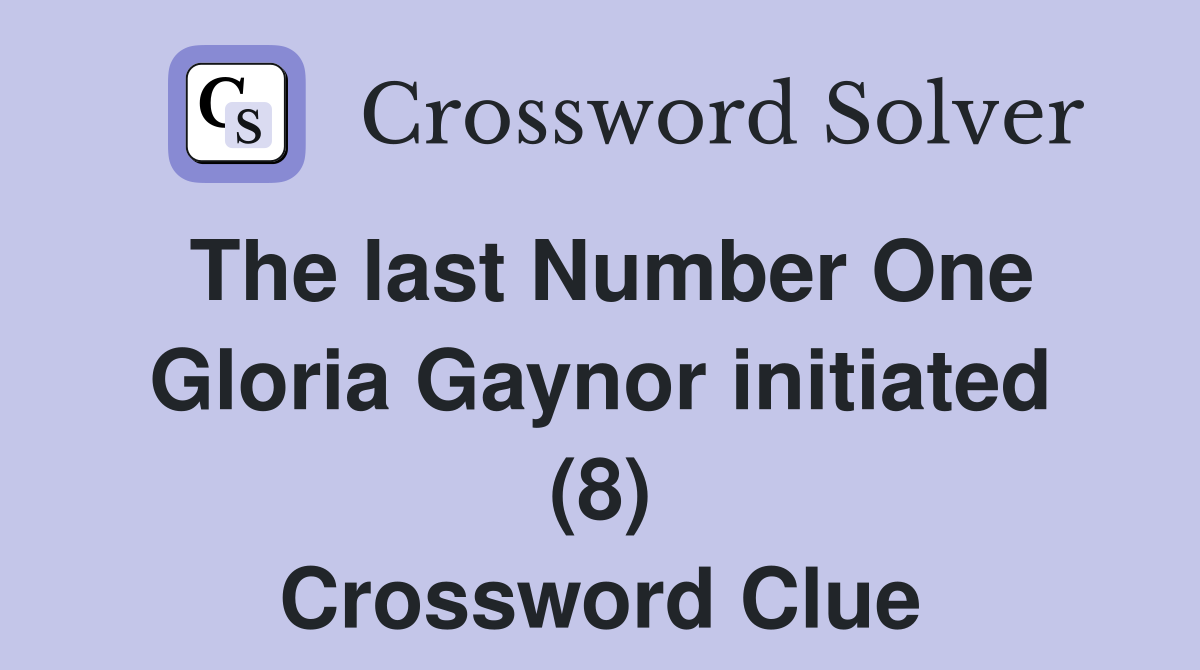 The last Number One Gloria Gaynor initiated (8) Crossword Clue