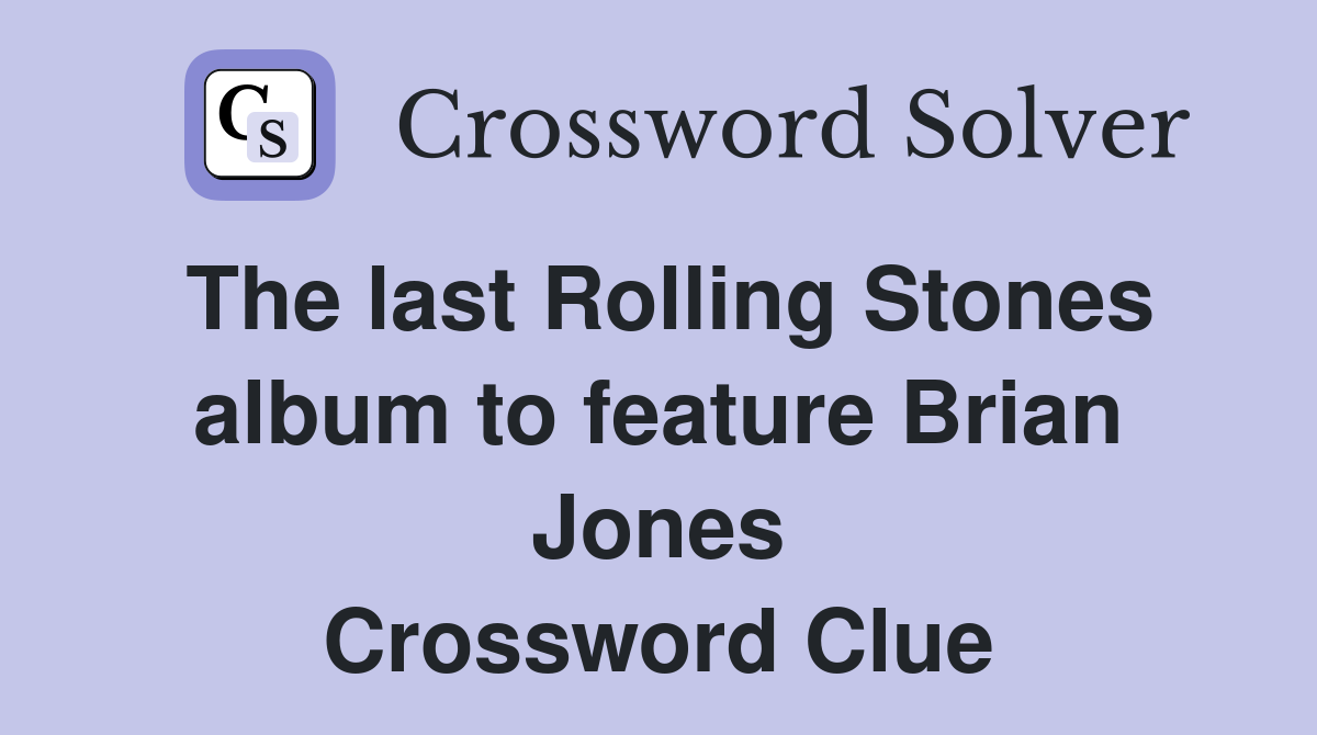 The last Rolling Stones album to feature Brian Jones Crossword Clue