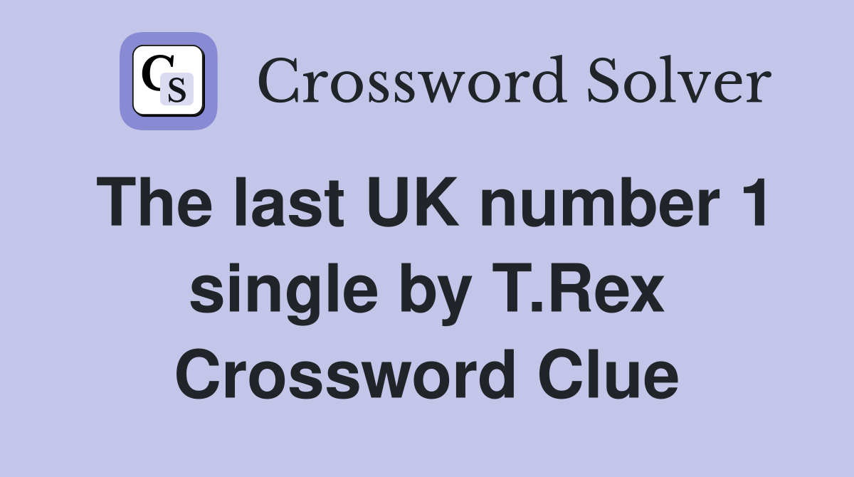 The last UK number 1 single by T.Rex Crossword Clue