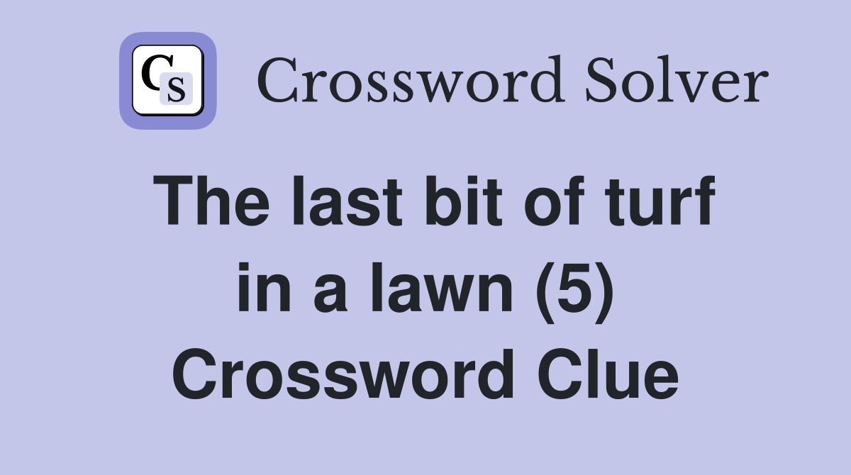 The last bit of turf in a lawn (5) Crossword Clue