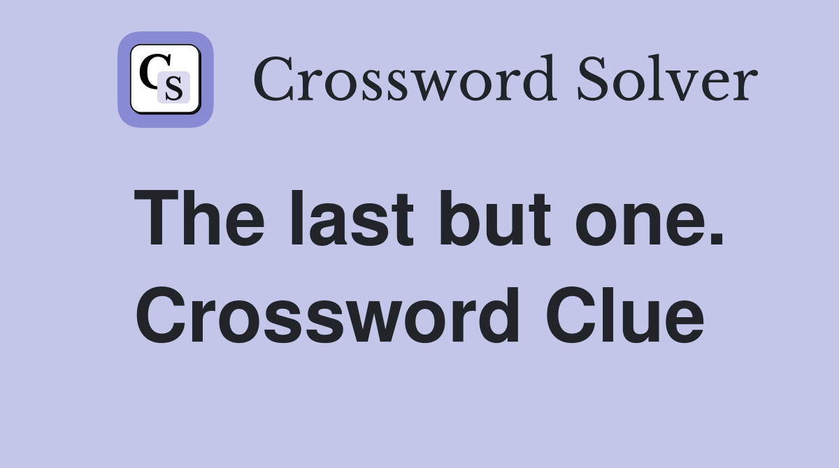The last but one. Crossword Clue