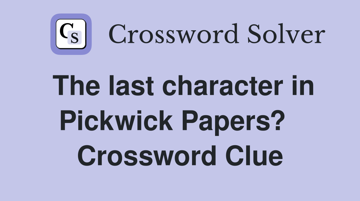 The last character in Pickwick Papers?   Crossword Clue