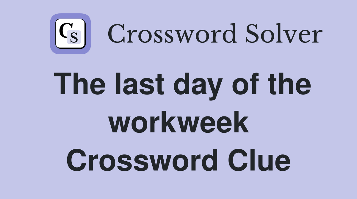 The last day of the workweek Crossword Clue