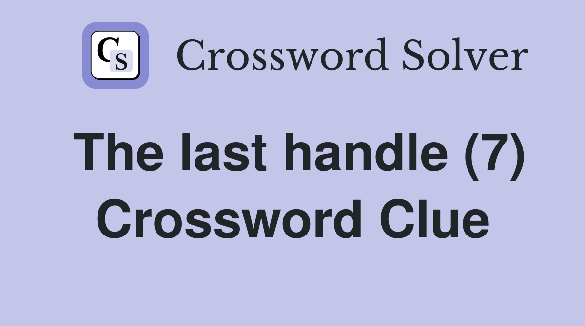 The last handle (7) Crossword Clue