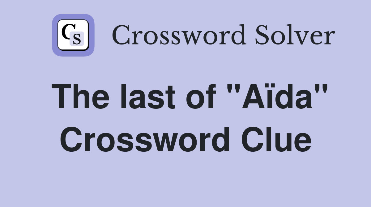 The last of "Aïda" Crossword Clue