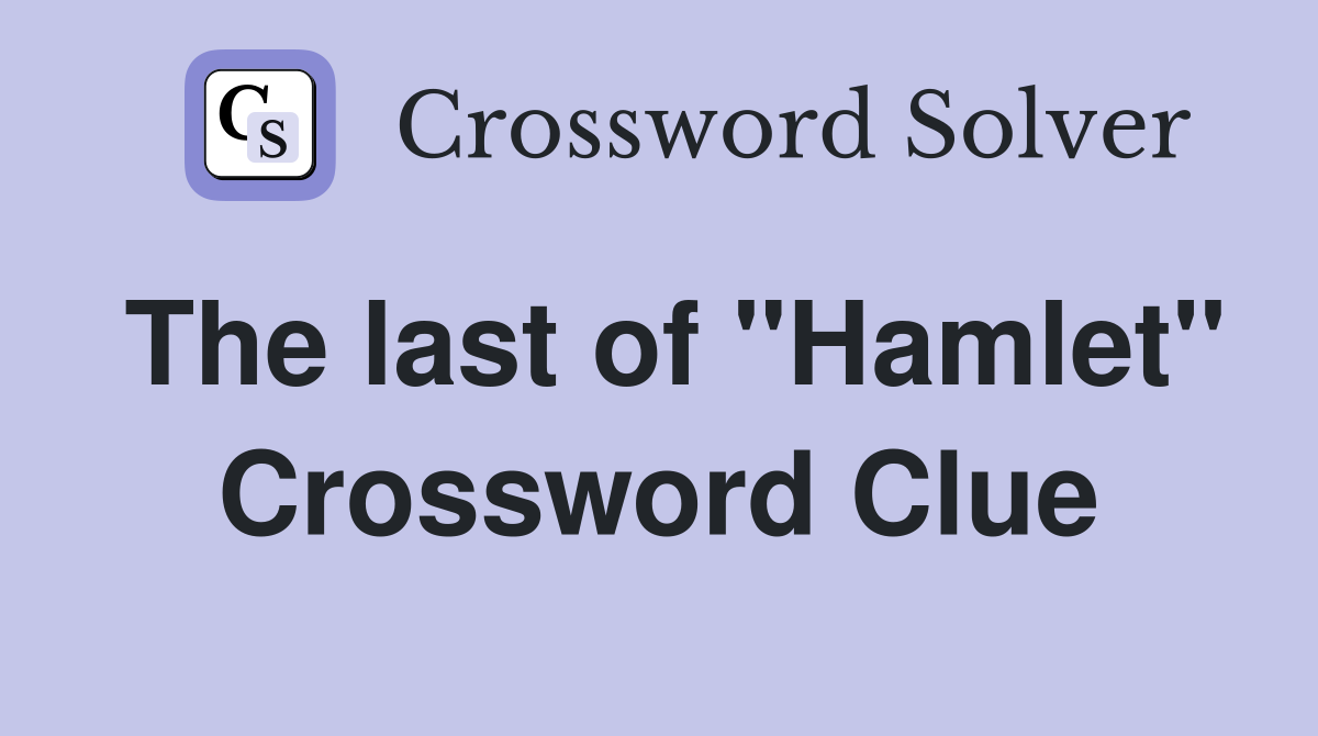 The last of "Hamlet" Crossword Clue