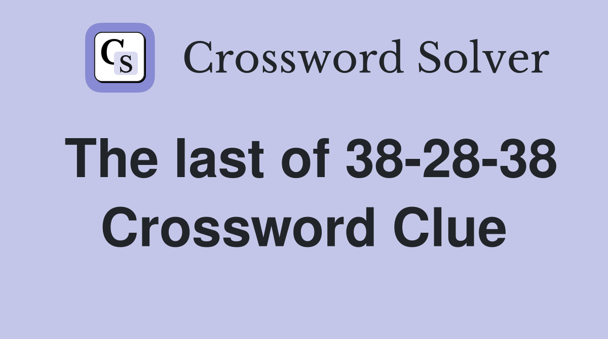 The last of 38-28-38 Crossword Clue