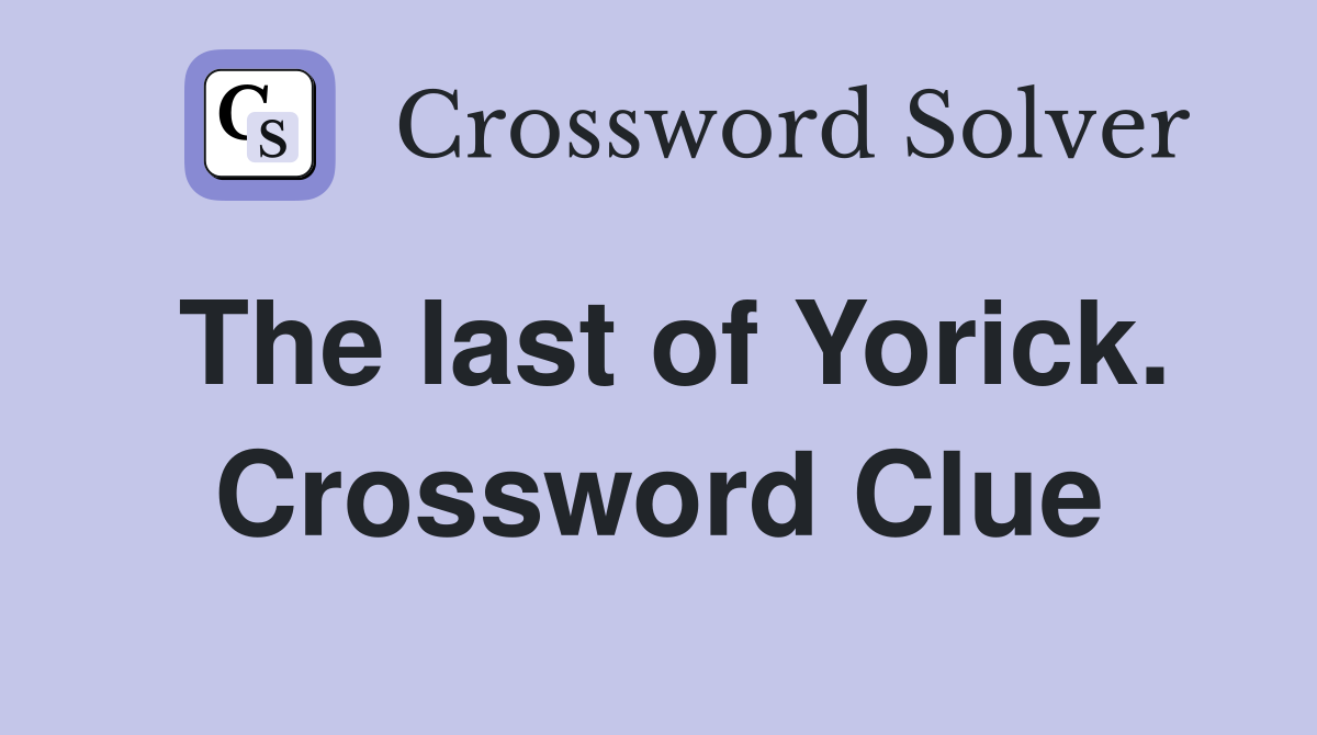 The last of Yorick. Crossword Clue