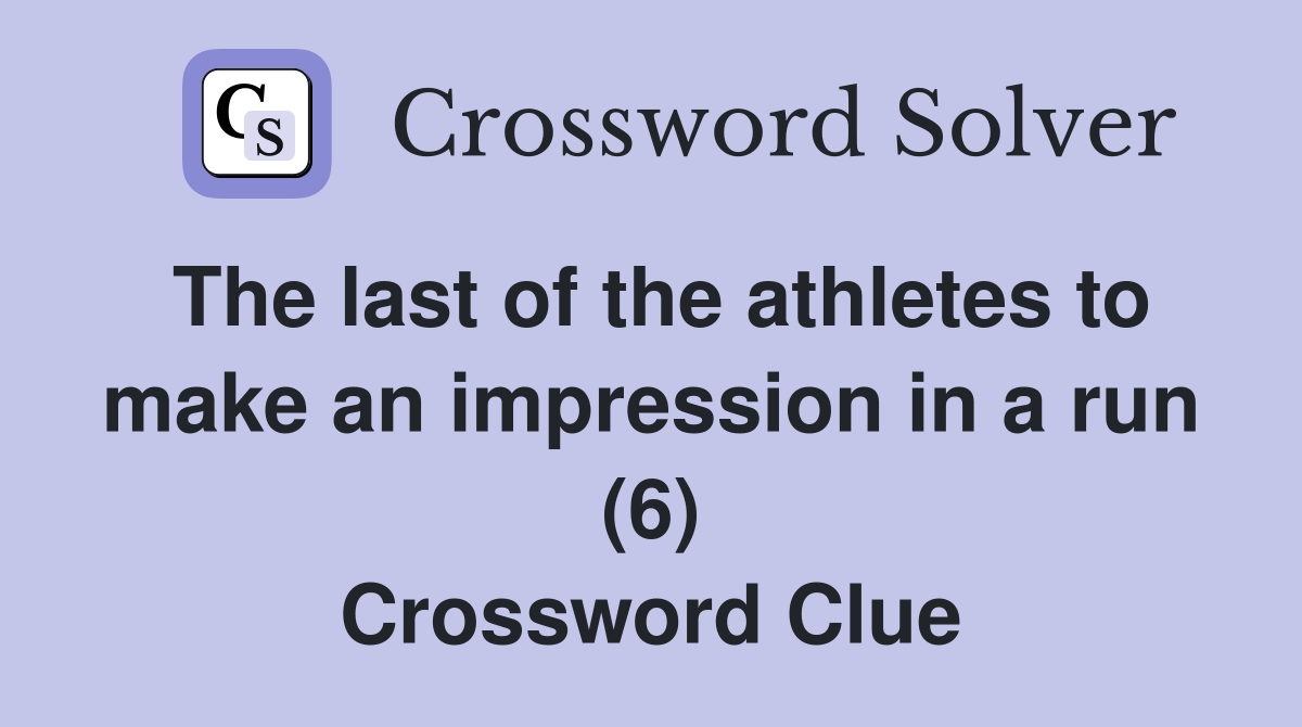 The last of the athletes to make an impression in a run (6) Crossword Clue