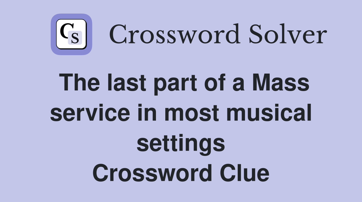 The last part of a Mass service in most musical settings Crossword Clue