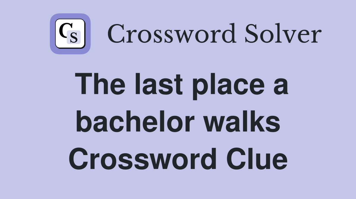 The last place a bachelor walks Crossword Clue