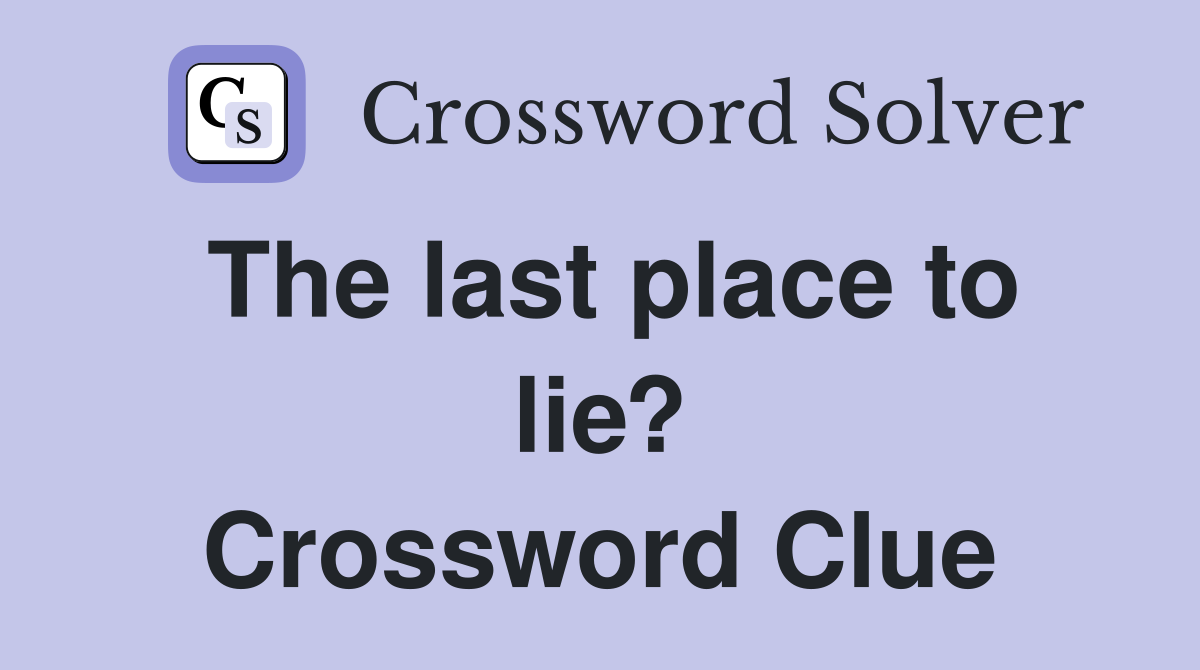The last place to lie? Crossword Clue