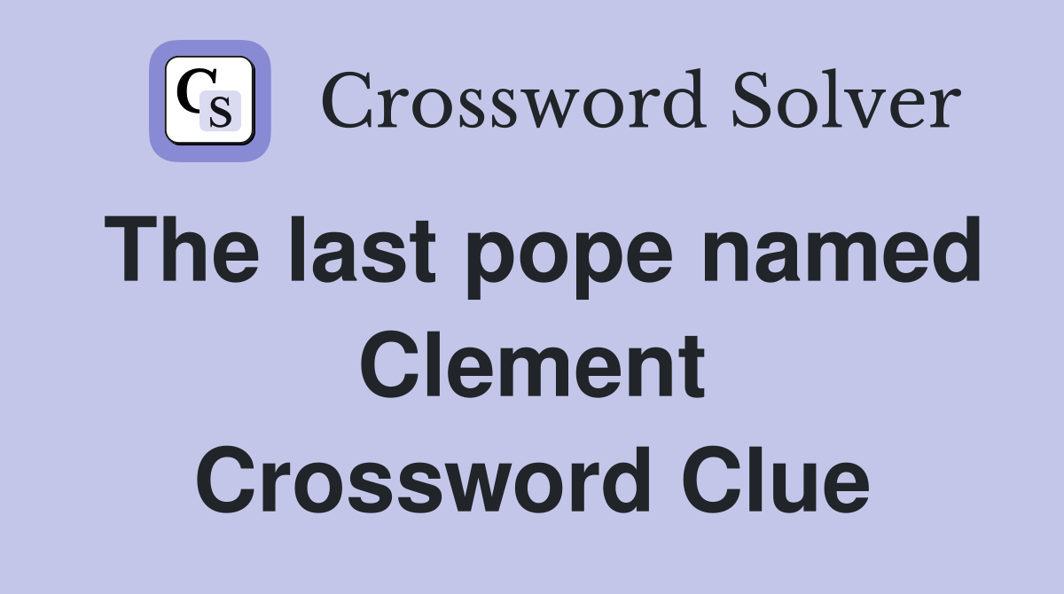 The last pope named Clement Crossword Clue