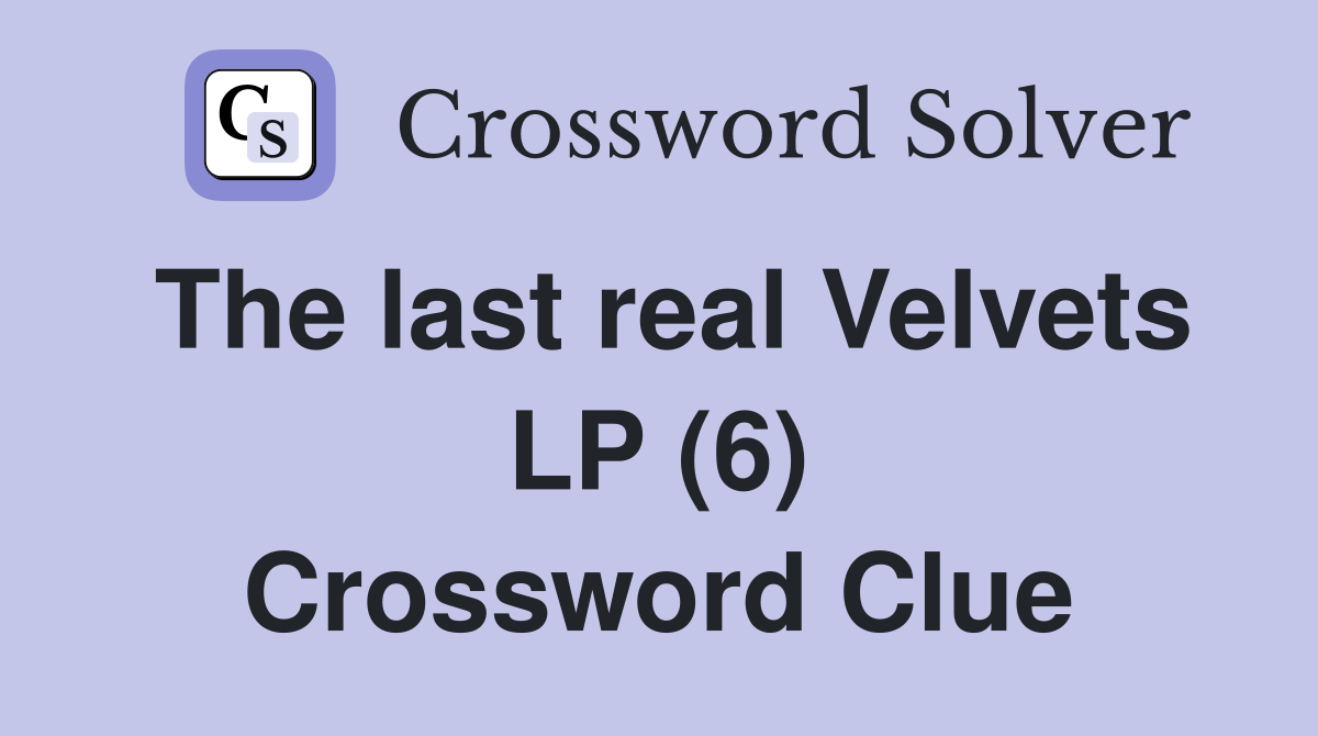 The last real Velvets LP (6) Crossword Clue