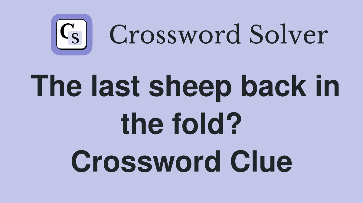 The last sheep back in the fold? Crossword Clue