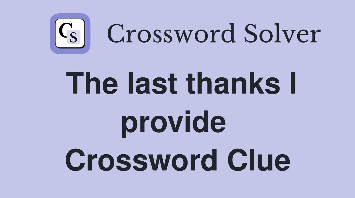 The last thanks I provide  Crossword Clue