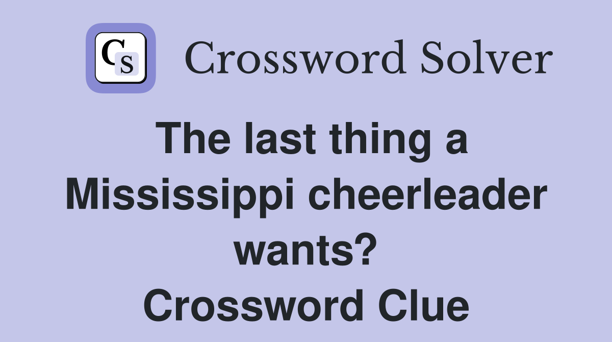 The last thing a Mississippi cheerleader wants? Crossword Clue
