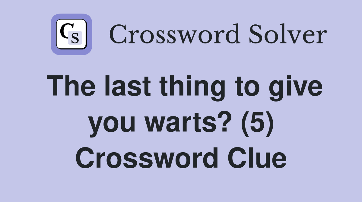 The last thing to give you warts? (5) Crossword Clue