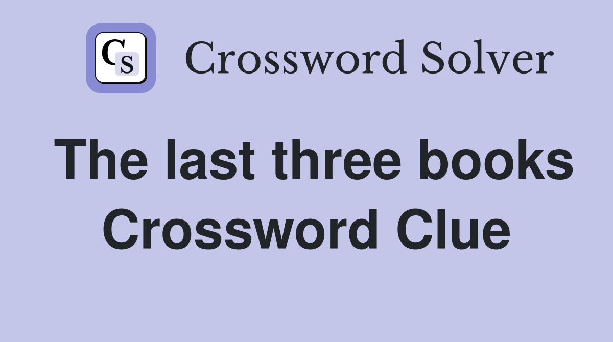 The last three books Crossword Clue