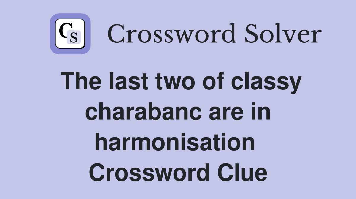 The last two of classy charabanc are in harmonisation  Crossword Clue