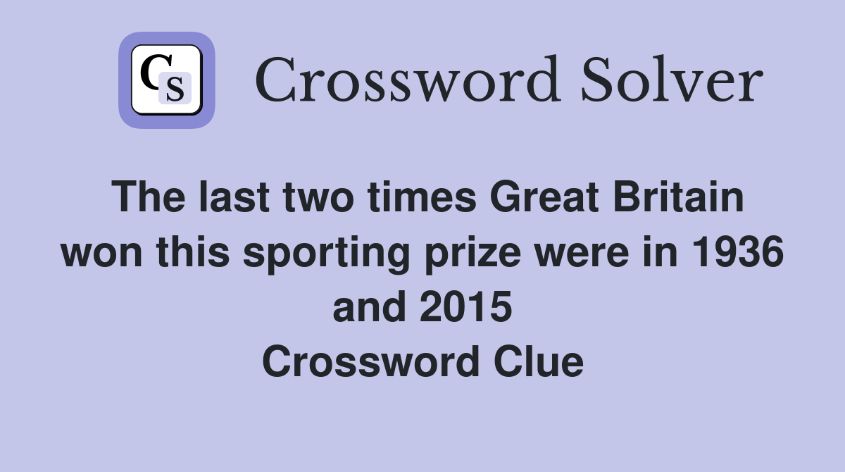 The last two times Great Britain won this sporting prize were in 1936 and 2015 Crossword Clue