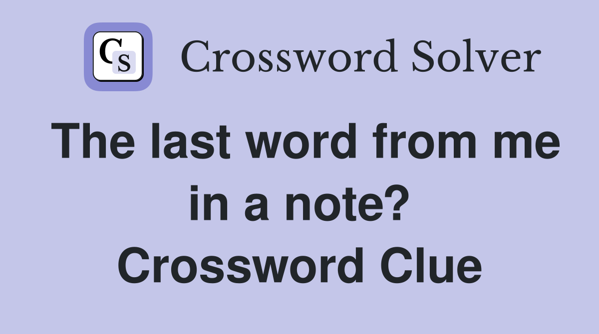 The last word from me in a note? Crossword Clue