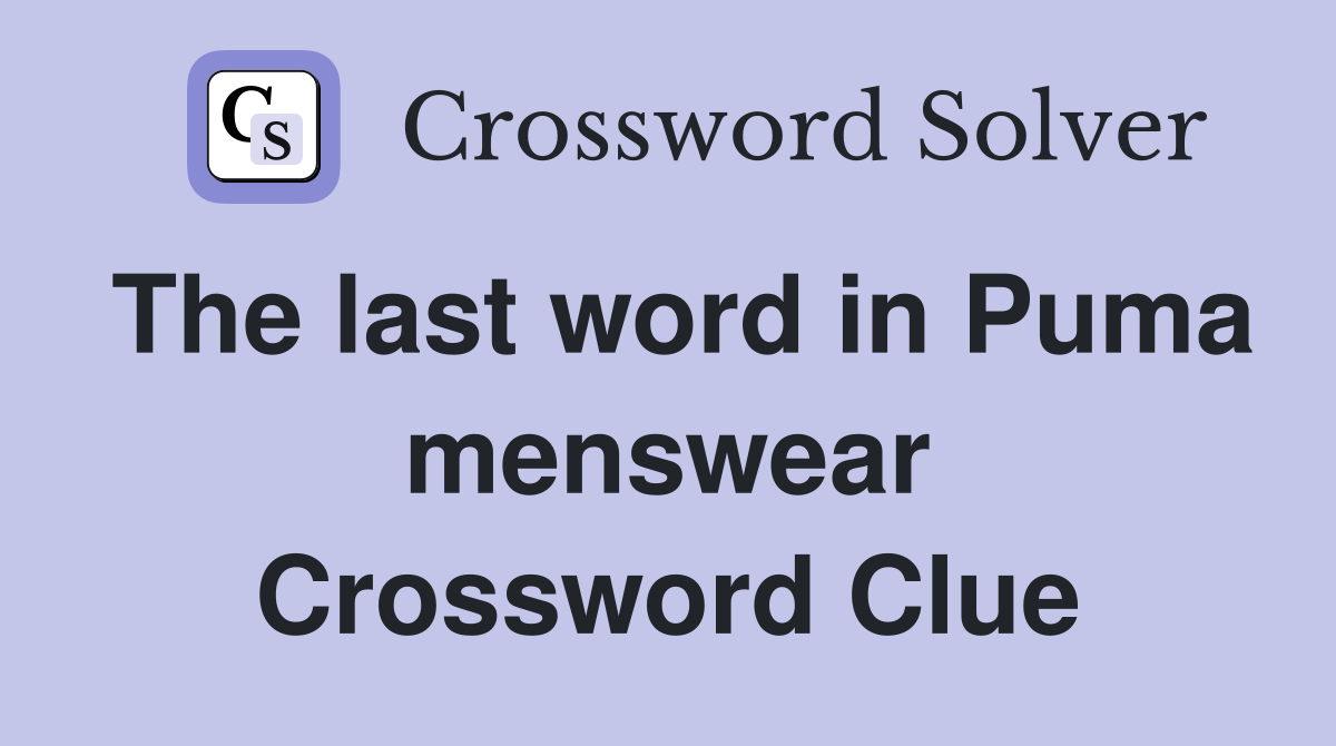 The last word in Puma menswear Crossword Clue