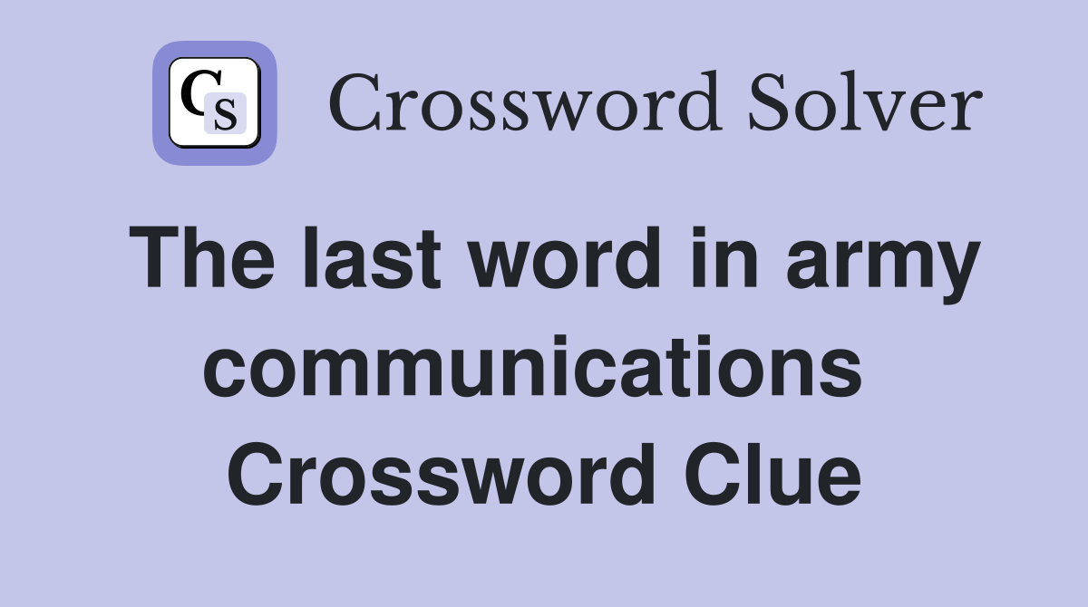 The last word in army communications  Crossword Clue
