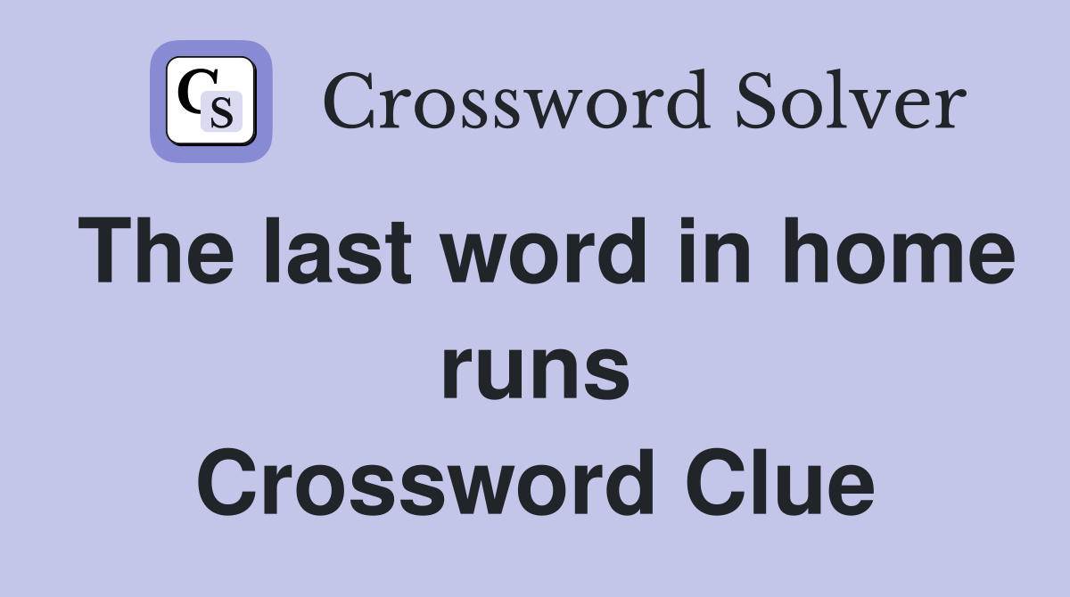 The last word in home runs Crossword Clue