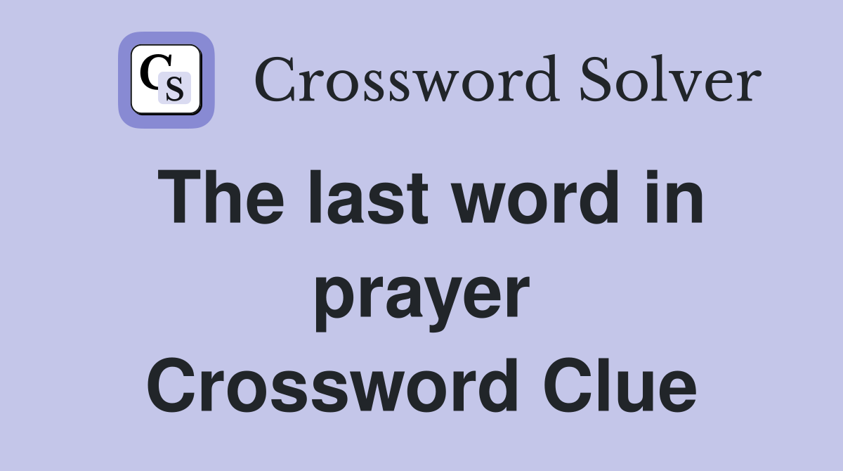 The last word in prayer Crossword Clue