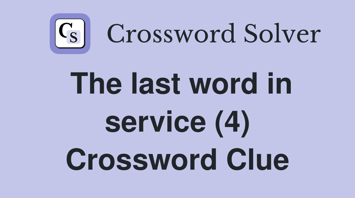 The last word in service (4) Crossword Clue
