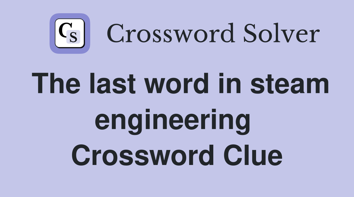 The last word in steam engineering  Crossword Clue