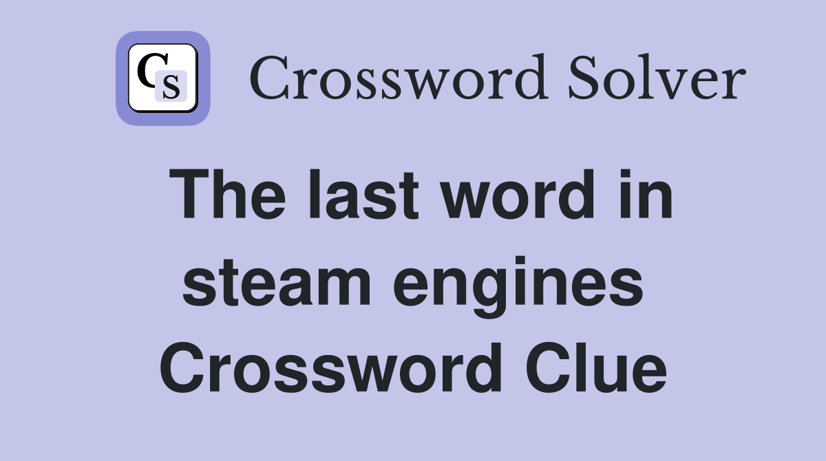 The last word in steam engines Crossword Clue