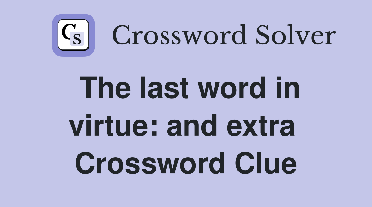 The last word in virtue: and extra  Crossword Clue