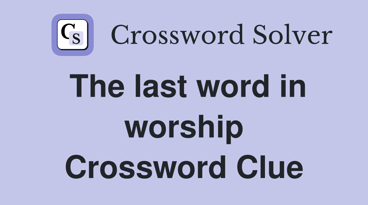 The last word in worship Crossword Clue