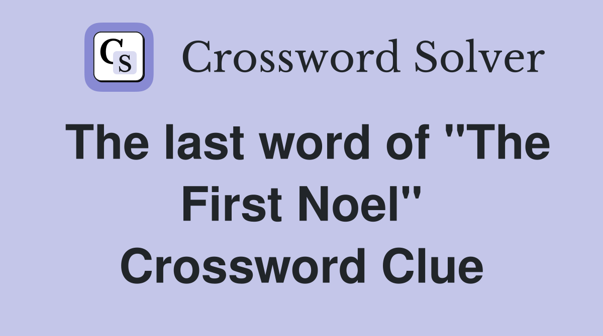 The last word of "The First Noel" Crossword Clue