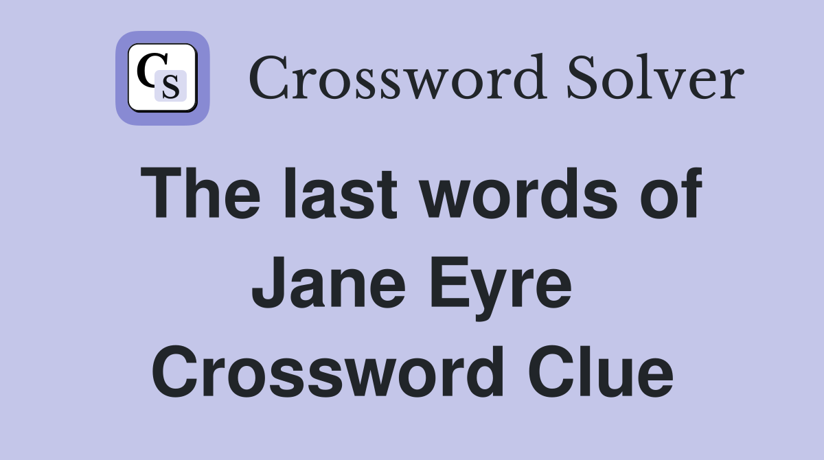 The last words of Jane Eyre Crossword Clue