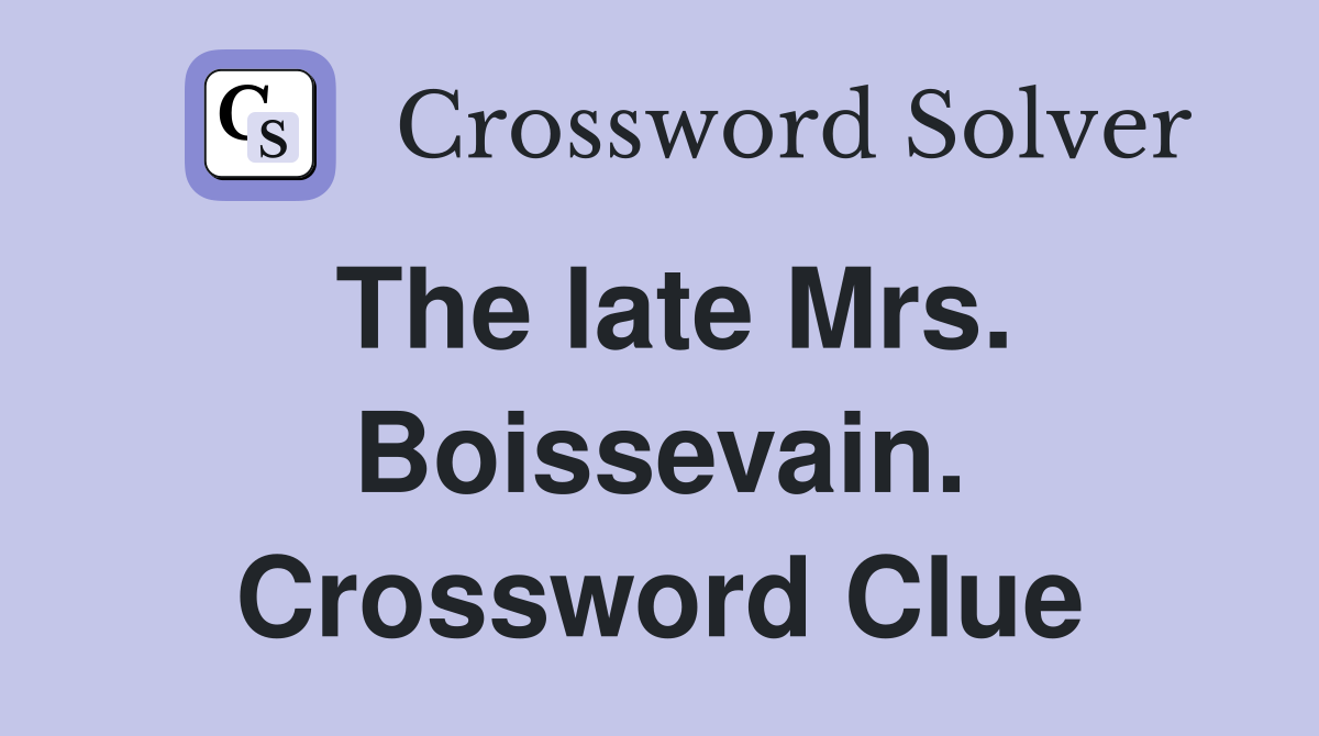 The late Mrs. Boissevain. Crossword Clue
