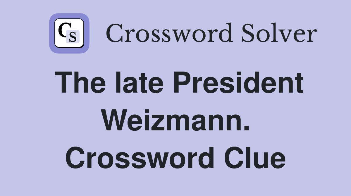 The late President Weizmann. Crossword Clue